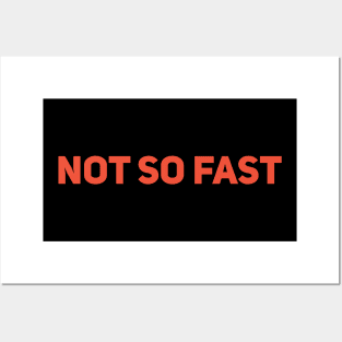 Not So Fast Posters and Art